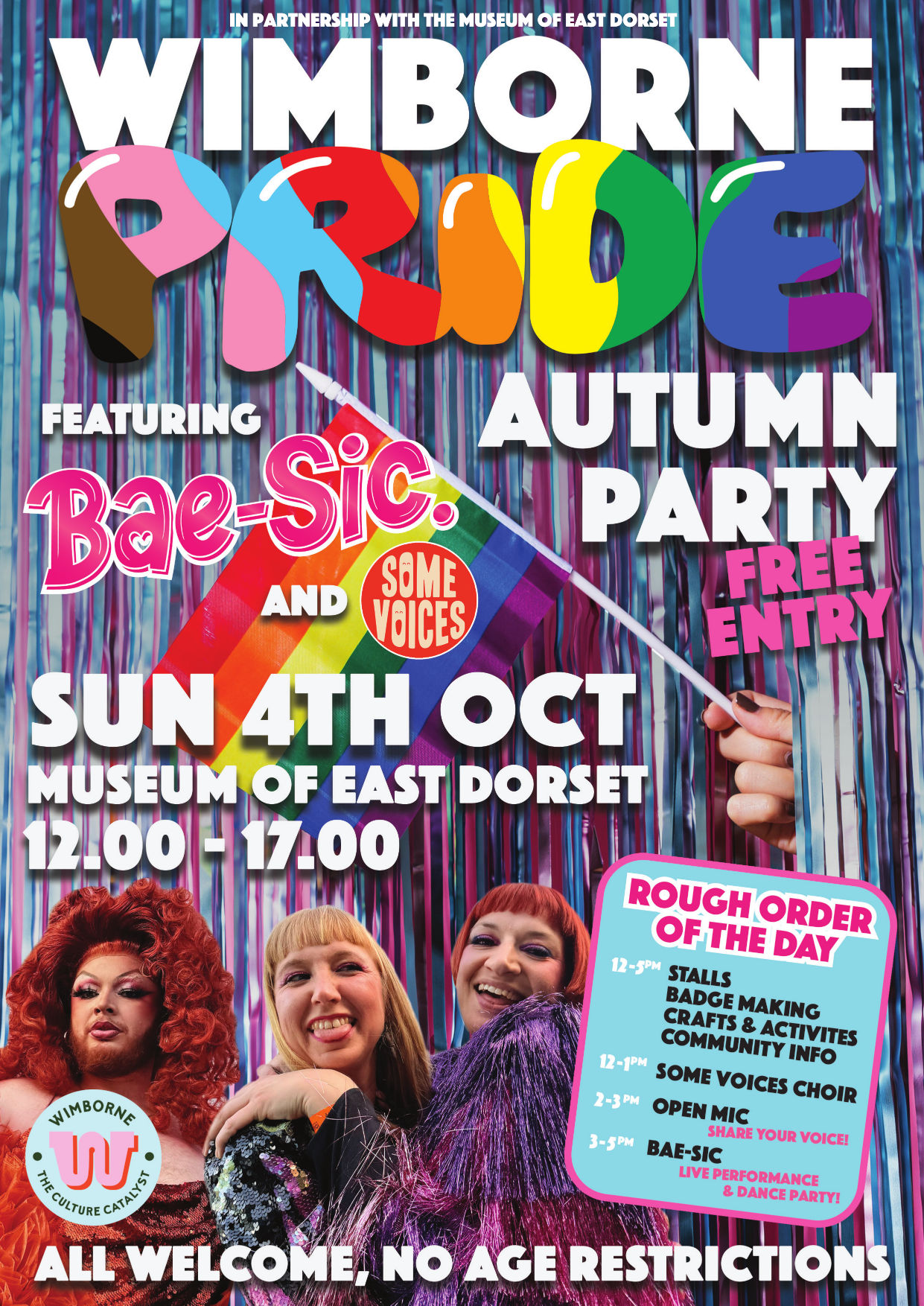 A poster for the Wimborne Pride Autumn Party 2026, which says the following:
In partnership with the Museum of East Dorset,
Wimborne Pride Autumn Party
featuring Bae-Sic and Some Voices
Free Entry
Sunday 4th October
Museum of East Dorset
12:00-17:00
All welcome, no age restrictions.
Rough order of the day:
12-5pm: stalls, badge making, crafts & activities, community info
12-1pm: Some Voices choir
2-3pm: open mic, share your voice!
3-5pm: Bae-Sic live performance & dance party
The Wimborne Culture Catalyst logo appears at the bottom of the poster.